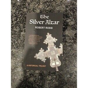 The Silver Altar Robert Rossi A Historical Trilogy Book